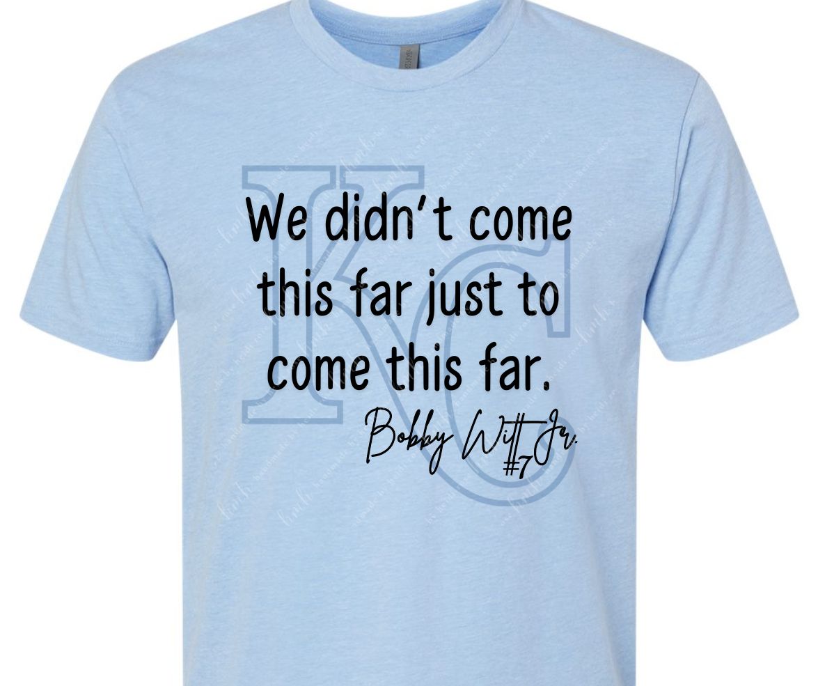 We didn't come this far Royals Shirt