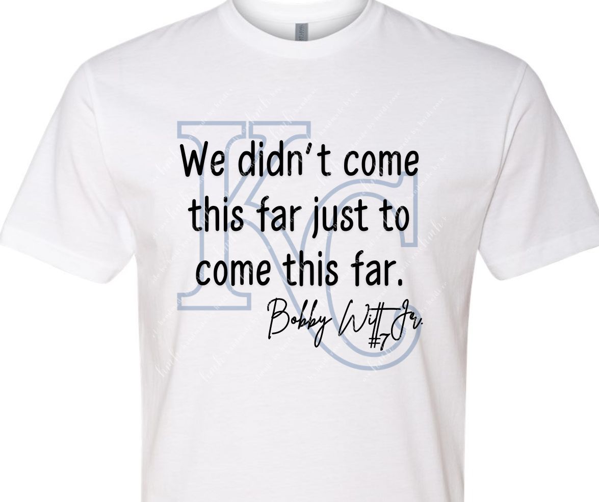 We didn't come this far Royals Shirt