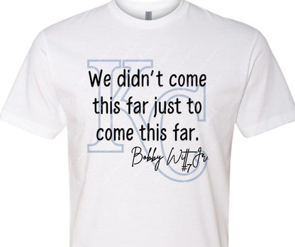 We didn't come this far Royals Shirt