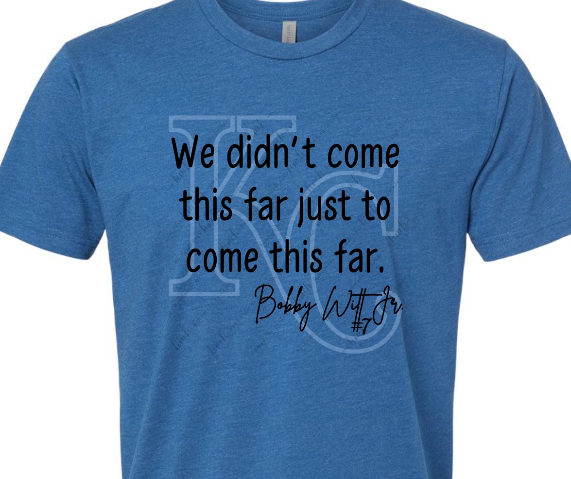 We didn't come this far Royals Shirt