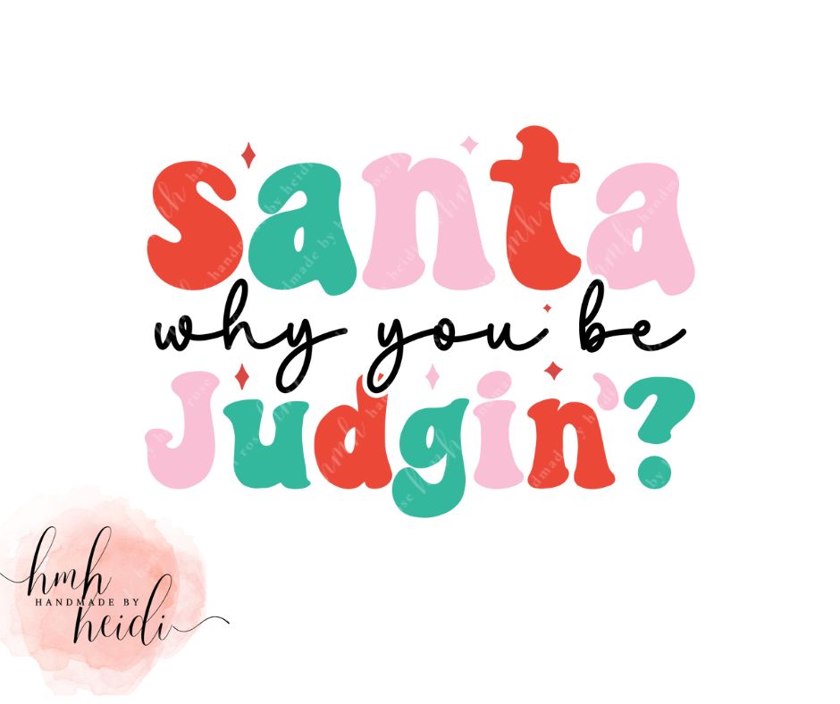 Santa Why You Be Judgin'